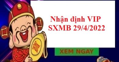 Nhận định VIP SXMB 29/4/2022