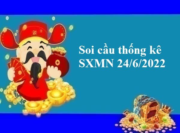 Soi cầu thống kê SXMN 24/6/2022