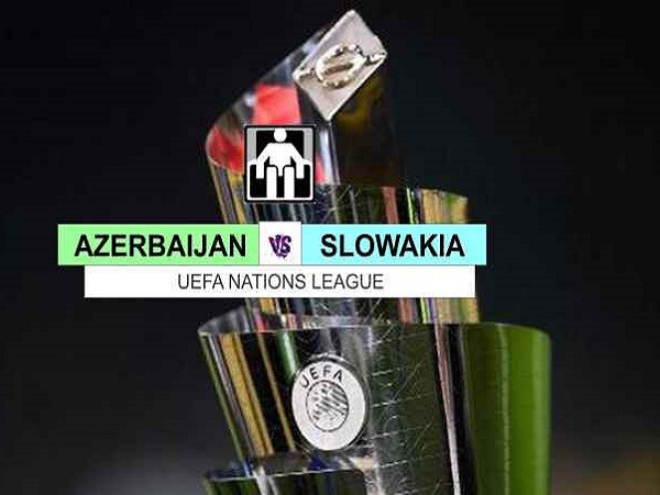Nhận định, soi kèo Azerbaijan vs Slovakia – 23h00 10/06, Nations League