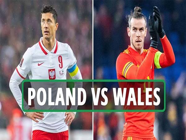 Nhận định tỷ lệ Ba Lan vs Xứ Wales (23h00 ngày 1/6)