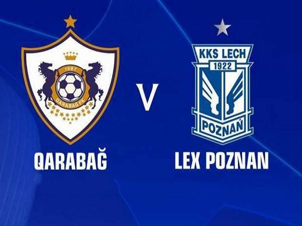 Nhận định, soi kèo Qarabag vs Lech Poznan – 23h00 12/07, VL Champions League