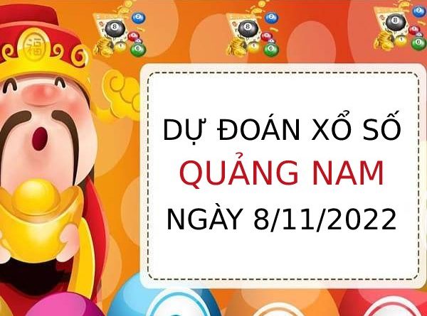 Dự đoán xổ số Quảng Nam ngày 8/11/2022 thứ 3 hôm nay